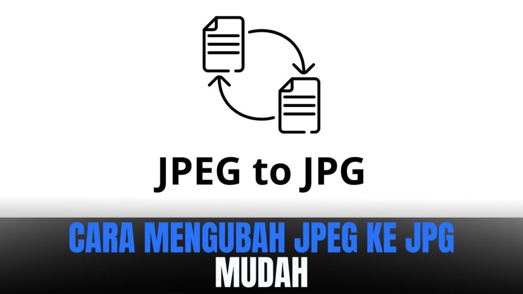Cara Mengubah JPEG ke JPG